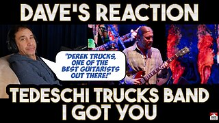 Dave's Reaction: Tedeschi Trucks Band — I Got You