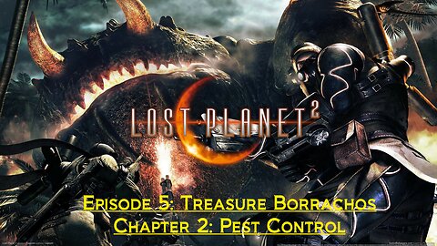 Lost Planet 2 (Episode 5: Treasure Borrachos) - (Chapter 2: Pest Control)