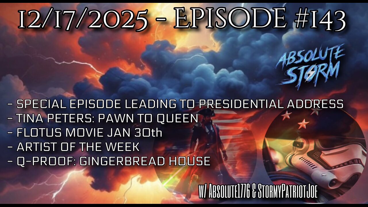 Absolute Storm Ep 143 12/17/25 6pm EST Comms|Q-Proof|Presidential Address