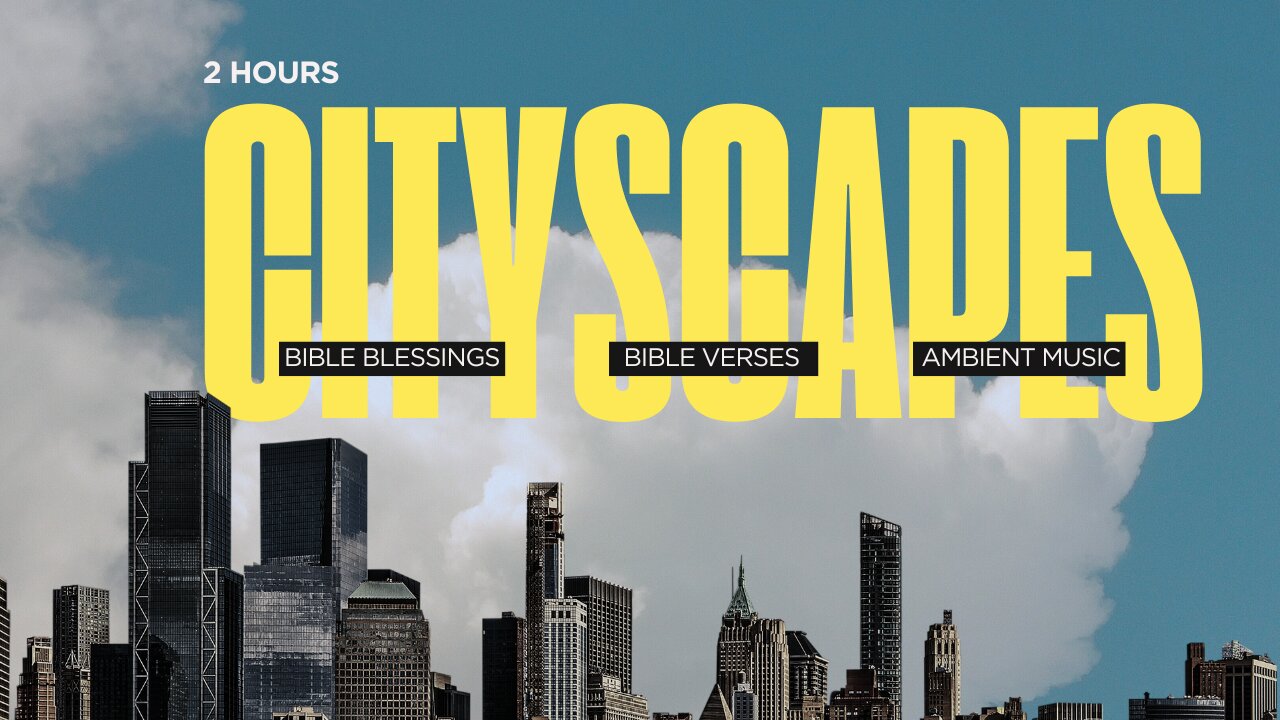 2 Hours of Bible Blessings & Verses with Ambient Music | Peaceful Cityscapes for Reflection & Prayer