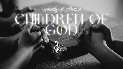 Children of God | A Worship Song of Salvation and Grace