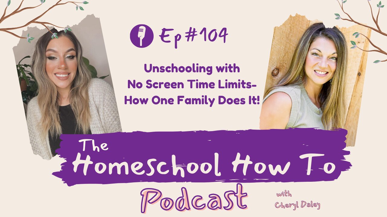 #104: Unschooling with No Screen Time Limits- How One Family Does It!