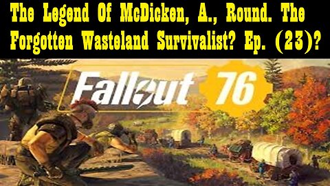 The Legend Of McDicken, A., Round. The Forgotten Wasteland Survivalist? Ep. (23)?