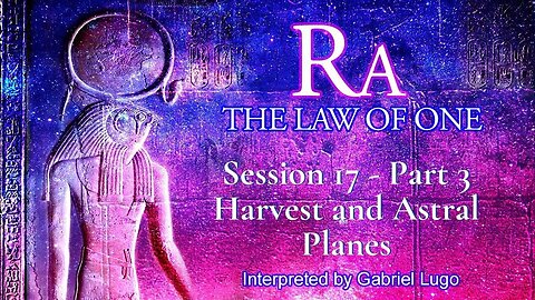 THE LAW OF ONE ☥ SESSION 17 - Part 3 | The Process of Harvest and Ascension, and Astral Planes