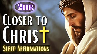Closer to Christ - Affirmations for Sleep (2 hours)