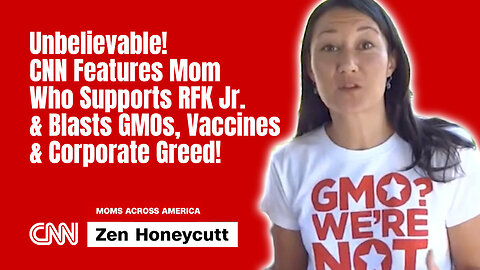 Unbelievable! CNN Features Mom Who Supports RFK Jr. & Blasts GMOs, Vaccines & Corporate Greed!