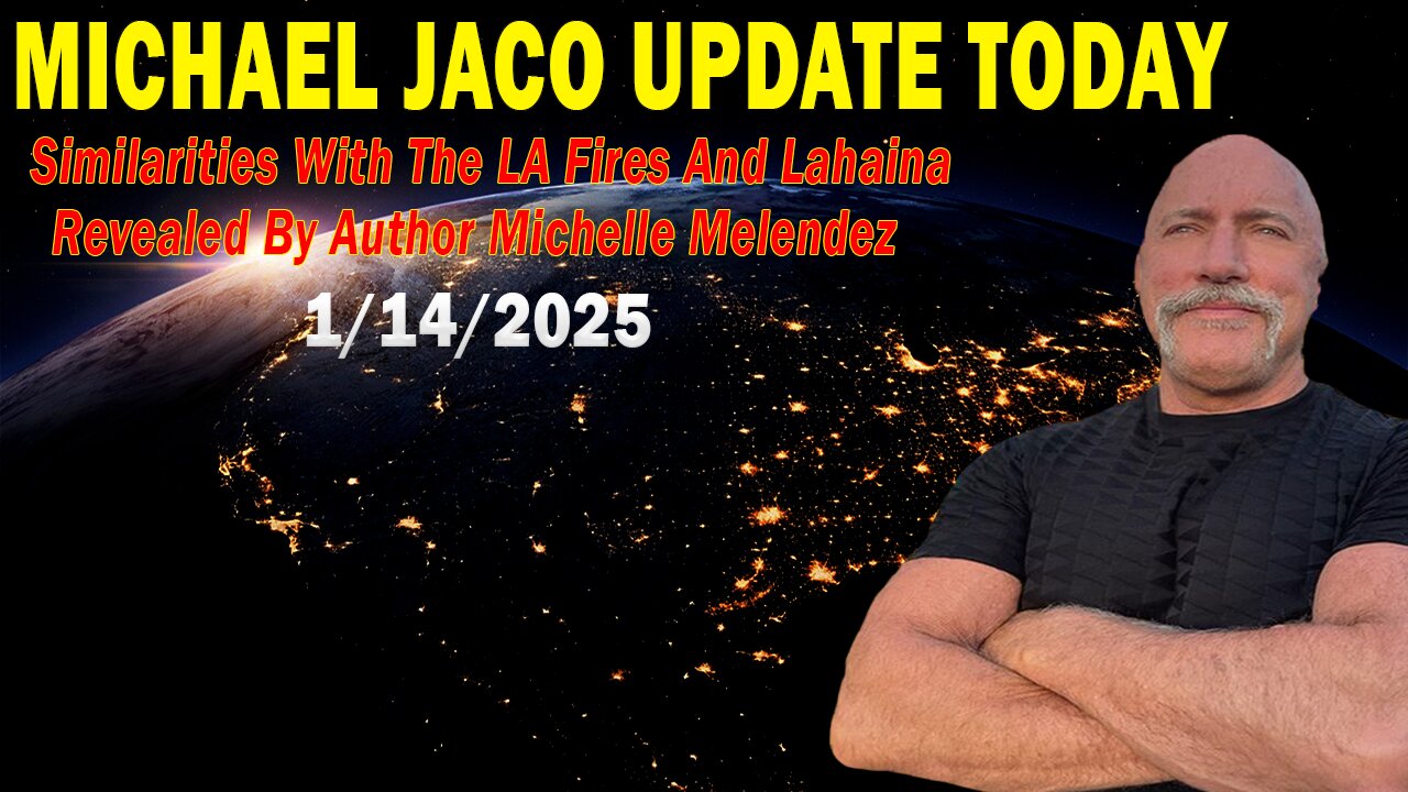 Michael Jaco Situation Update Jan 14: "Similarities With The LA Fires And Lahaina Revealed By Author Michelle Melendez"