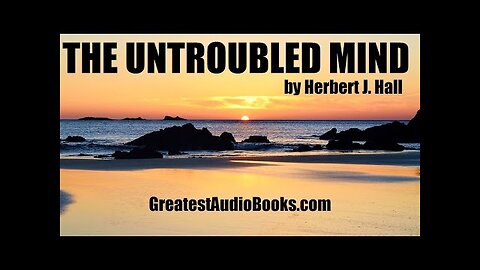 "The Untroubled Mind" (1915) by Dr. Herbert J. Hall [FULL AUDIOBOOK]