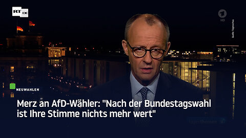 Merz an AfD-Wähler: "Nach der Bundestagswahl ist Ihre Stimme nichts mehr wert"