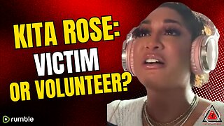 Kita Rose: Victim - Or Volunteer???