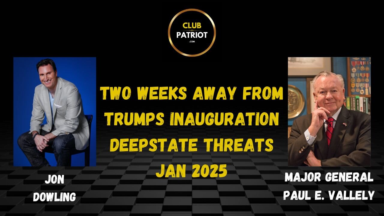 Jon Dowling & Major General Paul E Vallely Two Weeks Until Trumps Back & Deepstate Threats Jan 2025