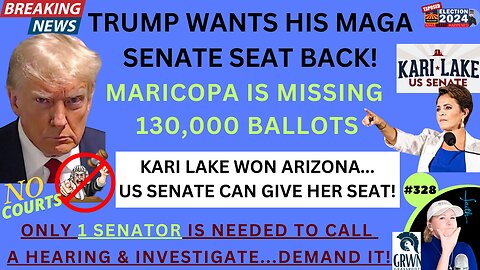 #328 TRUMP WANTS HIS MAGA SENATE SEAT BACK …KARI LAKE WON ARIZONA! Senate Can CALL Hearing, INVESTIGATE Massive Maricopa County Election Maladministration! 130,000 Missing Ballots & MORE. ONLY Need 1 SENATOR…DEMAND IT! | SG ANON