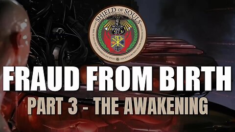 FRAUD FROM BIRTH: Part 3 - The Awakening