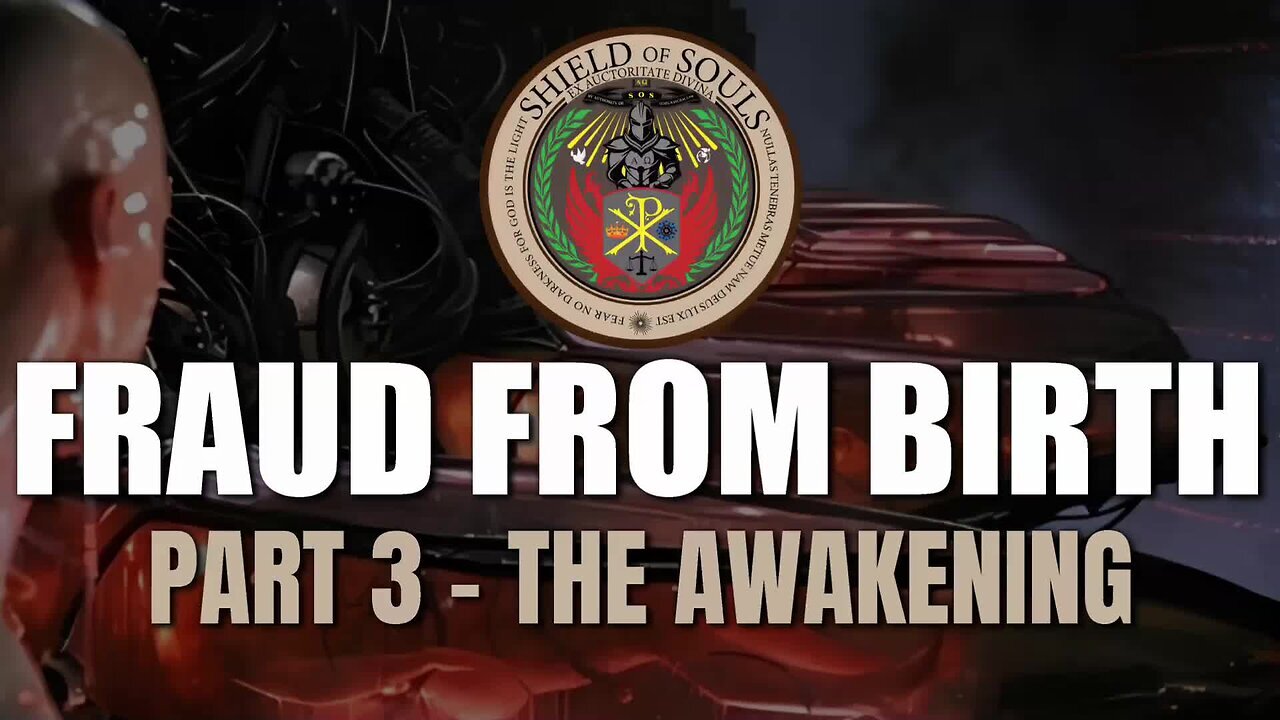 FRAUD FROM BIRTH: Part 3 - The Awakening