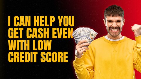 I Can Help You Get Cash Even With Low Credit Score