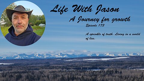 Life with Jason Episode 173 A sprinkle of truth. Living in a world of lies