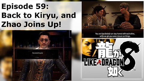 Episode 59: Back to Kiryu, and Zhao Joins Up!