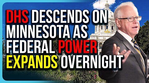 DHS DESCENDS On Minnesota As Federal Power EXPANDS Overnight