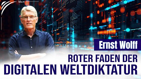 Ernst Wolff: Auf dem Weg zur digitalen Weltdiktatur – Ein roter Faden