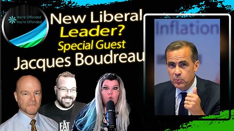 Ep#390 New Liberal leader Mark Carney? w/ special guest Jacques Boudreau | We're Offended You're Offended Podcast