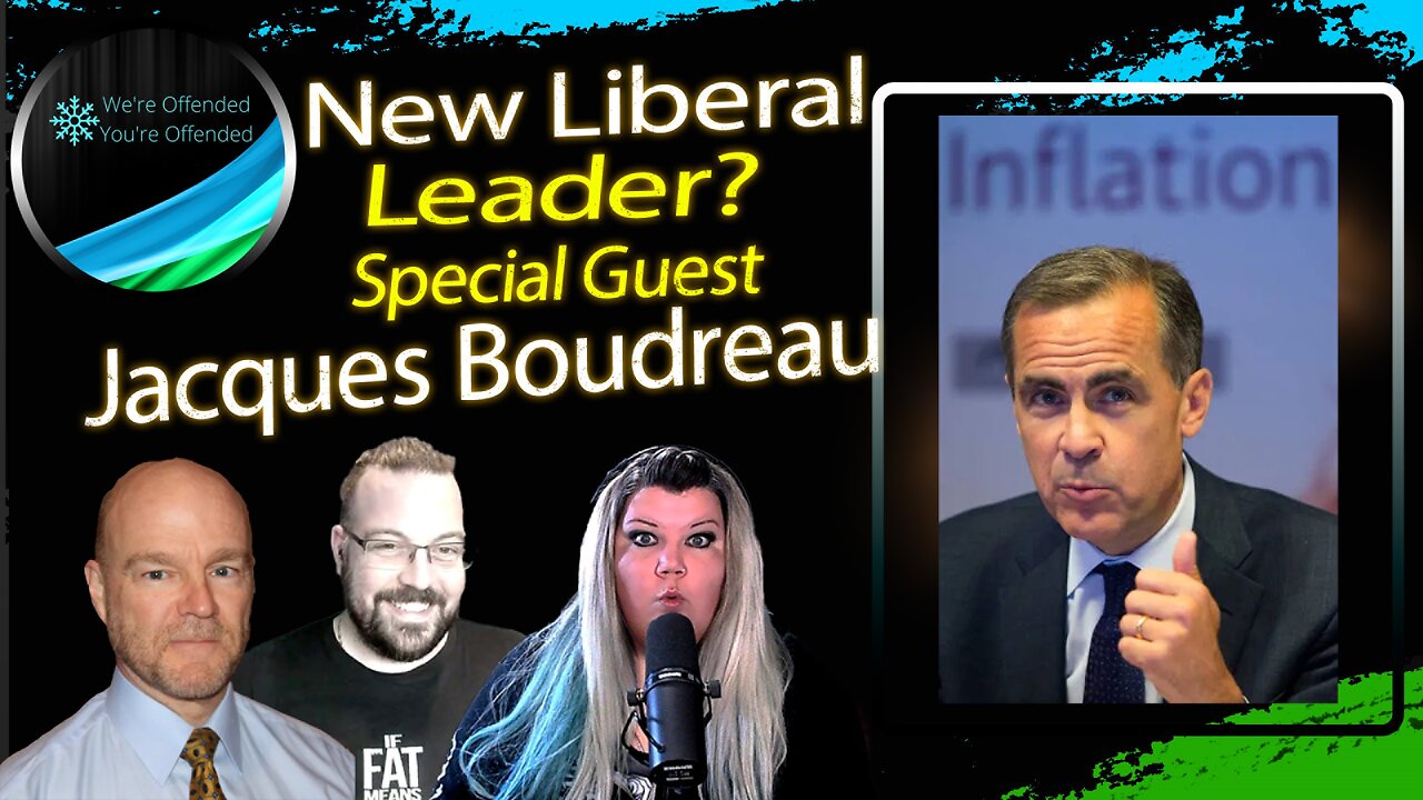 Ep#390 New Liberal leader Mark Carney? w/ special guest Jacques Boudreau | We're Offended You're Offended Podcast