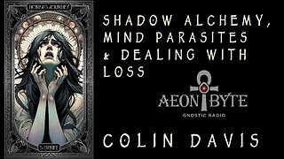 Shadow Alchemy, Mind Parasites & Dealing with Loss