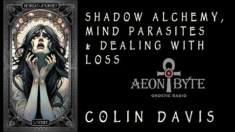 Shadow Alchemy, Mind Parasites & Dealing with Loss