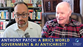 Anthony Patch: A BRICS World Government & AI Antichrist?