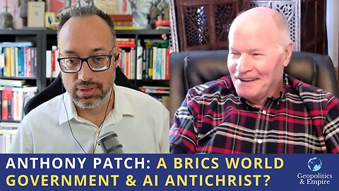 Anthony Patch: A BRICS World Government & AI Antichrist?