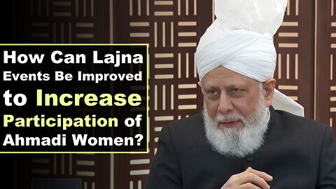How Can Lajna Events Be Improved to Increase Participation of Ahmadi Women?
