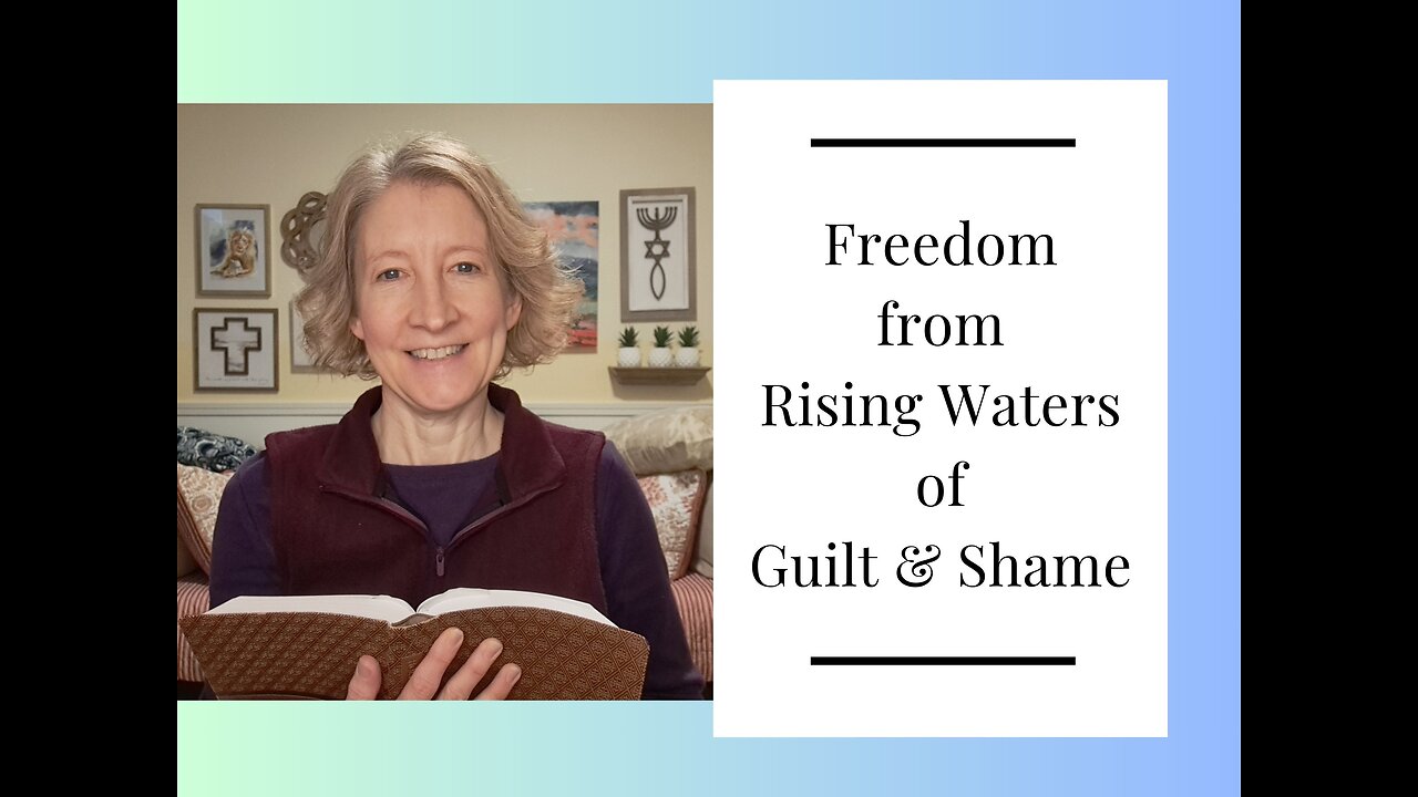 Freedom from Rising Waters of Guilt and Shame