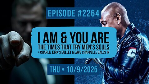 Owen Benjamin | #2264 I Am, You Are - The Times That Try Men's Souls + Charlie Kirk's Bullet & Dave Chappelle Calls In