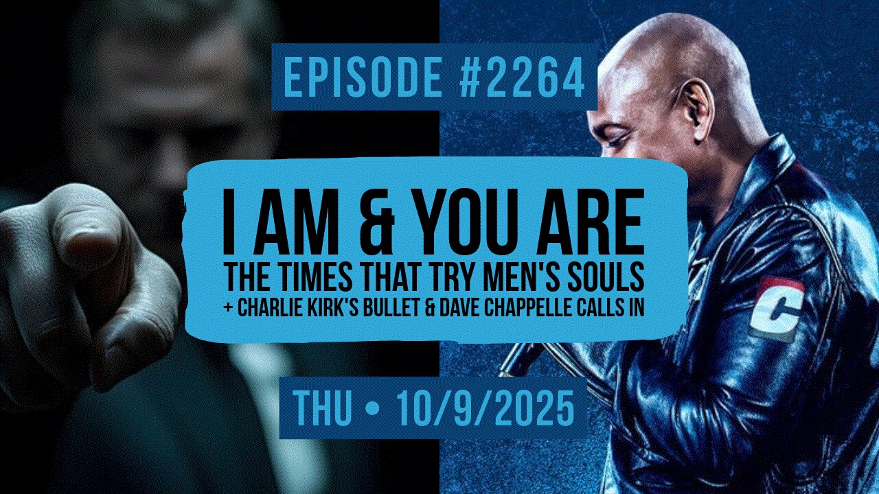 Owen Benjamin | #2264 I Am, You Are - The Times That Try Men's Souls + Charlie Kirk's Bullet & Dave Chappelle Calls In