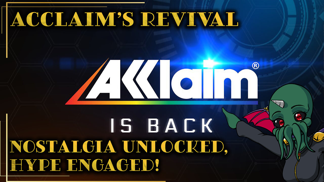 Acclaim’s Revival: Nostalgia Unlocked, Hype Engaged!