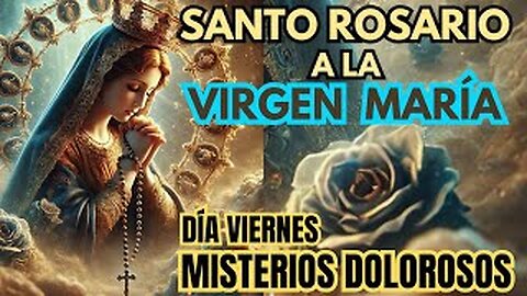 SANTO ROSARIO A LA VIRGEN MARÍA | DÍA VIERNES |