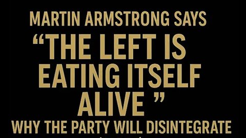 Martin Armstrong: “The Left Is Eating Itself Alive” — Why the Party Will Disintegrate