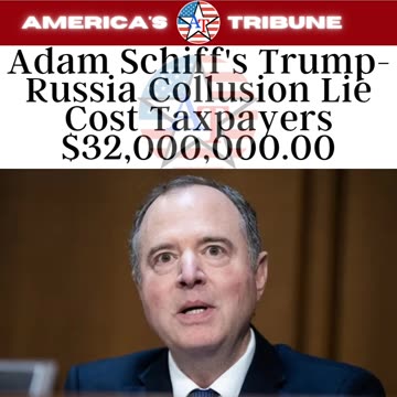 Adam Schiff's Trump Russia Lie Cost Taxpayers $32,000,000.00