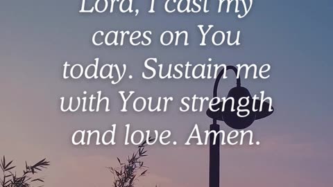 "Cast your cares on the Lord and He will sustain you." — Psalm 55:22