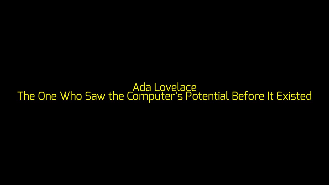 Ada Lovelace: The One Who Saw the Computer's Potential Before It Existed