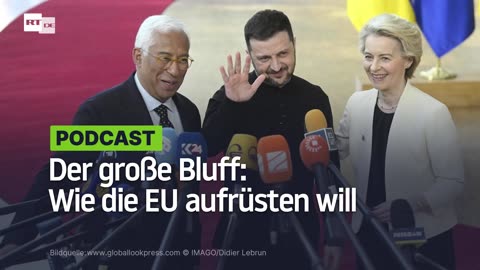 Der große Bluff: Wie die EU aufrüsten will