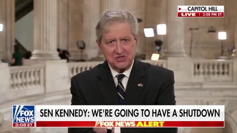 Sen Kennedy Were Gonna Have A Govt Shutdown