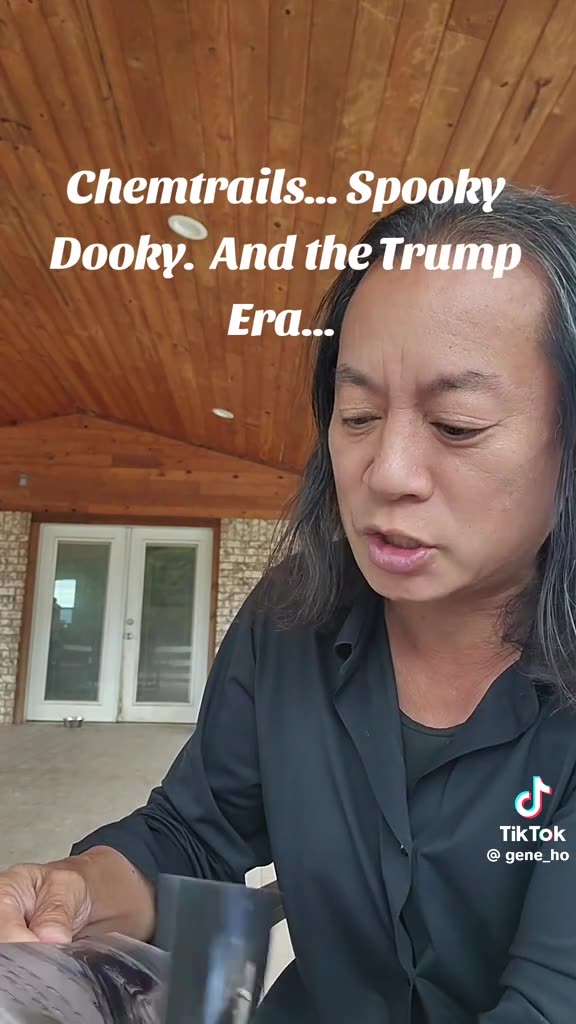 Gene Ho-Chemtrails... Spooky Dooky. And the Trump Era...
