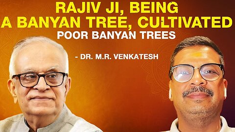 "Rajiv ji, being a banyan tree, cultivated poor banyan trees" – Dr. M. R. Venkatesh
