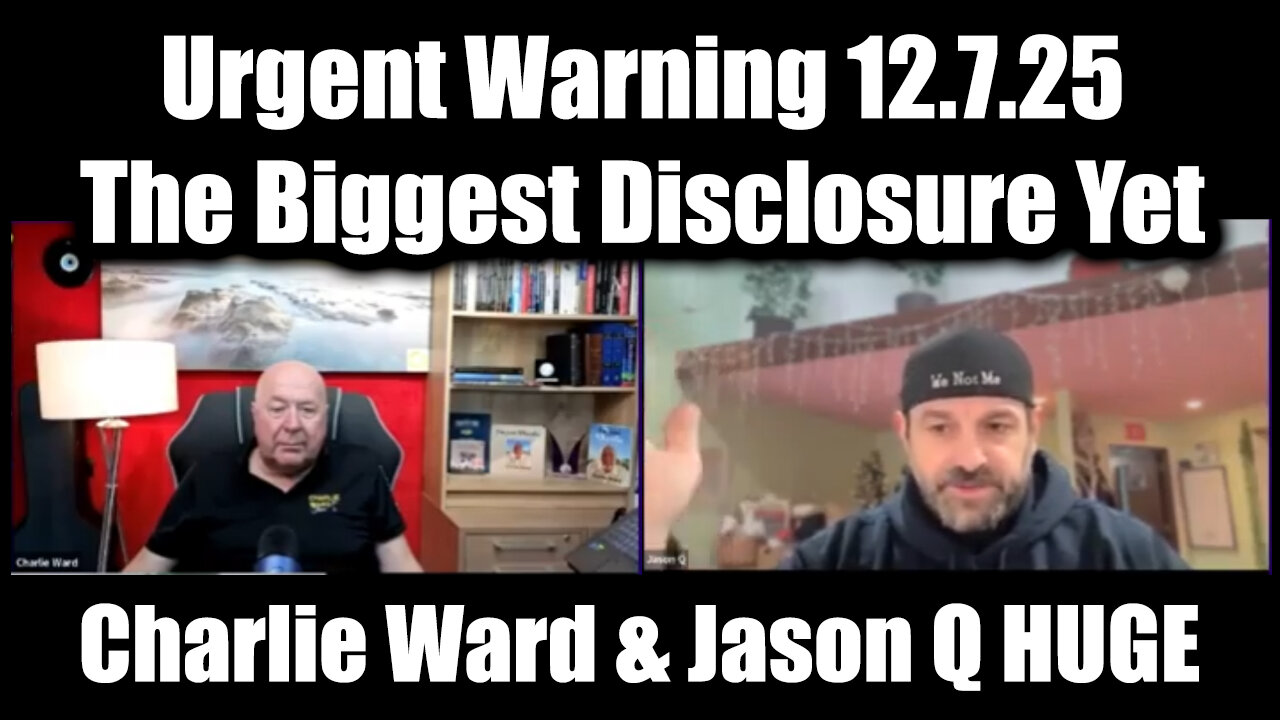Charlie Ward & Jason Q Urgent Warning 12.7.25 - The Biggest Disclosure Yet