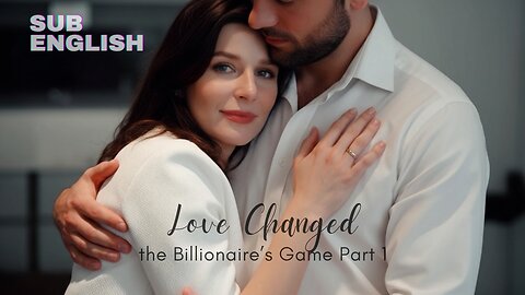 Love Changed the Billionaire’s Game Part 1