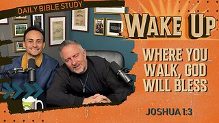 WakeUp Daily Devotional | Where You Walk, God Will Bless | Joshua 1:3