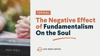 The Negative Effect of Fundamentalism On the Soul