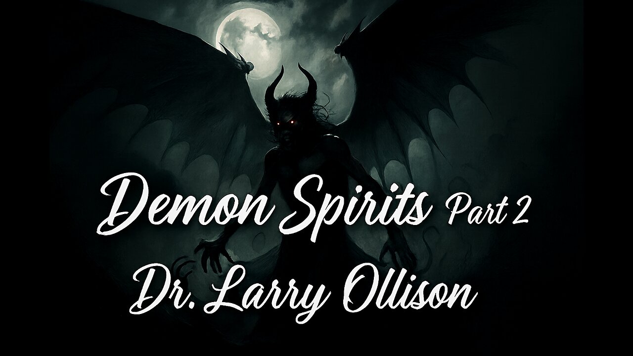 Demon Spirits part 2 - Dr. Larry Ollison