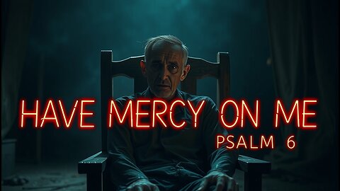 HAVE MERCY ON ME (PSALM 6) ~ OFFICIAL MUSIC VIDEO