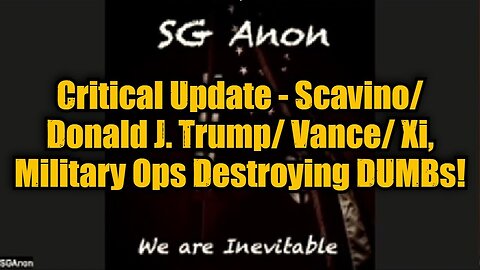 SG Anon: Critical Update - Scavino/ Donald J. Trump/ Vance/ Xi, Military Ops Destroying DUMBs!